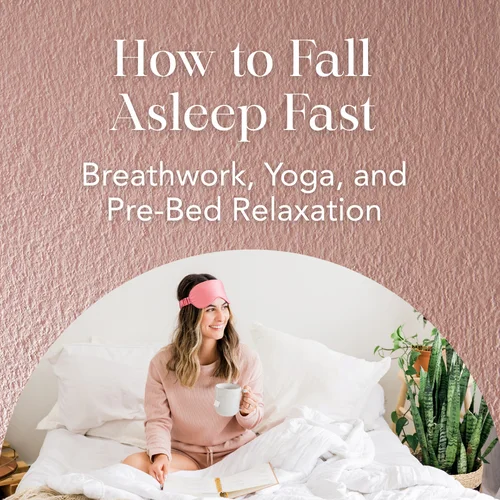 How to Fall Asleep Fast — Breathwork, Yoga, and Pre-Bed Relaxation