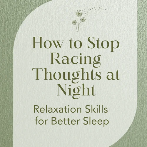 How to Stop Racing Thoughts at Night — Relaxation Skills for Better Sleep