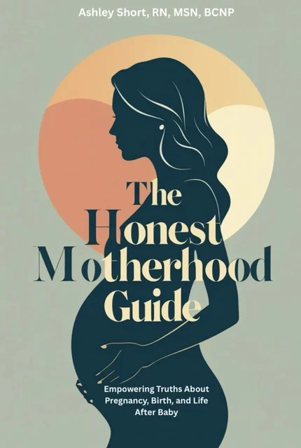 The Honest Motherhood Guide: Empowering Truths About Pregnancy, Birth, and Life After Baby