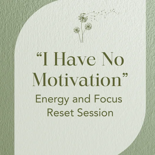 “I Have No Motivation” — Energy and Focus Reset Session