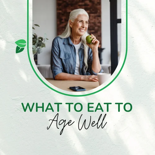 What to Eat to Age Well