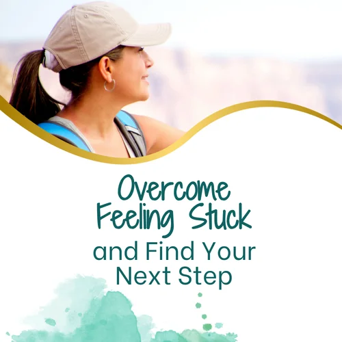 Overcome Feeling Stuck and Find Your Next Step