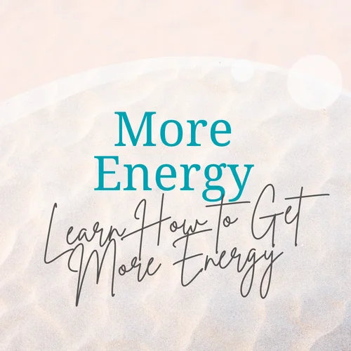 Learn How to Have More Energy