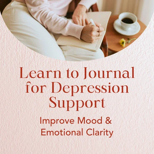 Learn to Journal for Depression Support — Improve Mood & Emotional Clarity