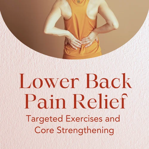 Lower Back Pain Relief — Targeted Exercises and Core Strengthening