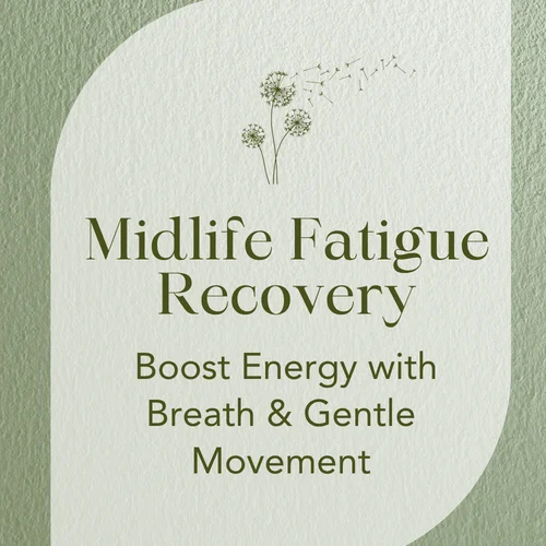 Midlife Fatigue Recovery — Boost Energy with Breath & Gentle Movement