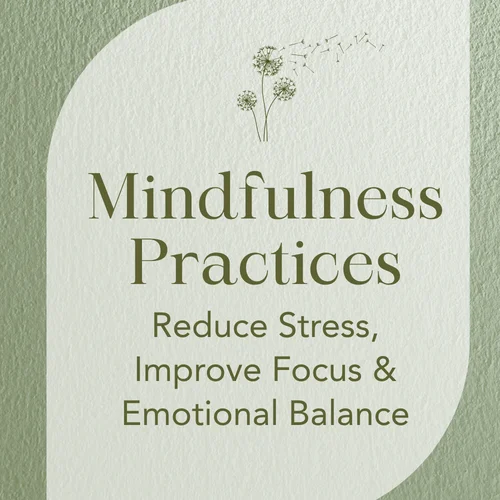 Mindfulness Practices — Reduce Stress, Improve Focus & Emotional Balance