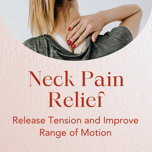 Neck Pain Relief — Release Tension and Improve Range of Motion