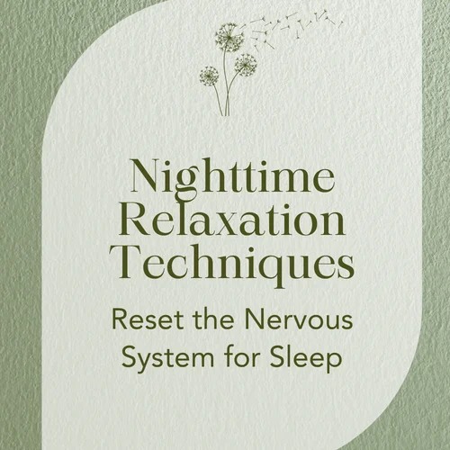 Nighttime Relaxation Techniques — Reset the Nervous System for Sleep