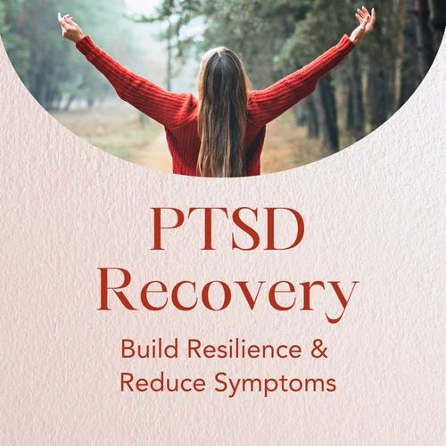 PTSD Recovery — Build Resilience & Reduce Symptoms