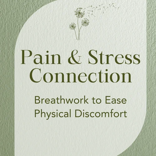 Pain & Stress Connection — Breathwork to Ease Physical Discomfort