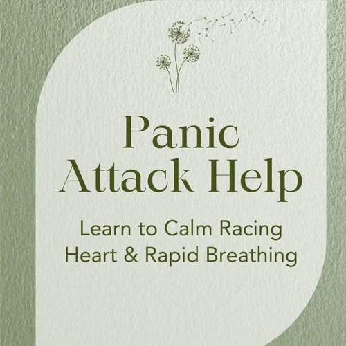 Panic Attack Help — Learn to Calm Racing Heart & Rapid Breathing