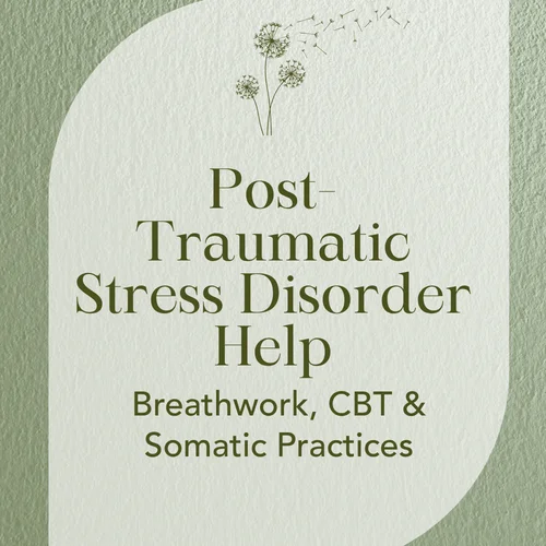 Post-Traumatic Stress Disorder Help — Breathwork, CBT & Somatic Practices