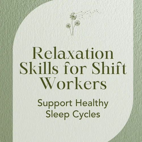 Relaxation Skills for Shift Workers — Support Healthy Sleep Cycles