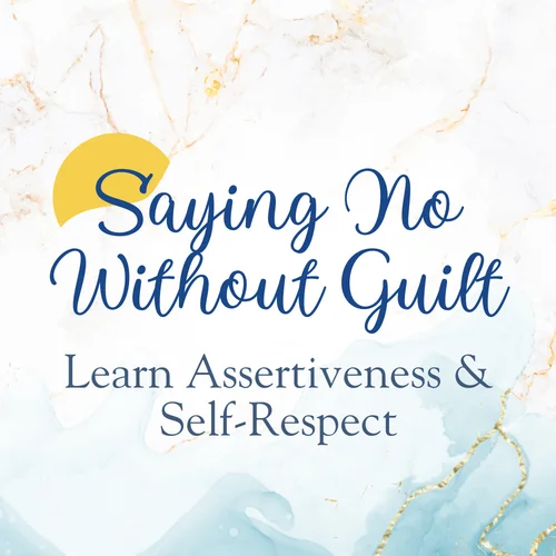 Saying No Without Guilt: Learn Assertiveness & Self-Respect
