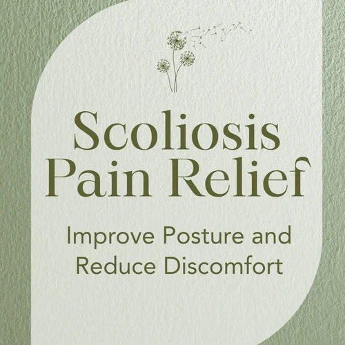 Scoliosis Pain Relief — Improve Posture and Reduce Discomfort