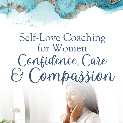 Self-Love Coaching for Women: Confidence, Care & Compassion