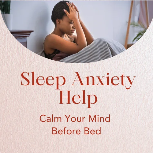 Sleep Anxiety Help — Calm Your Mind Before Bed