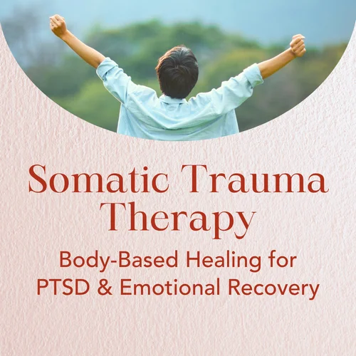Somatic Trauma Therapy — Body-Based Healing for PTSD & Emotional Recovery