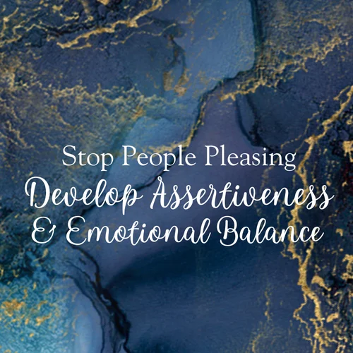 Stop People Pleasing: Develop Assertiveness & Emotional Balance