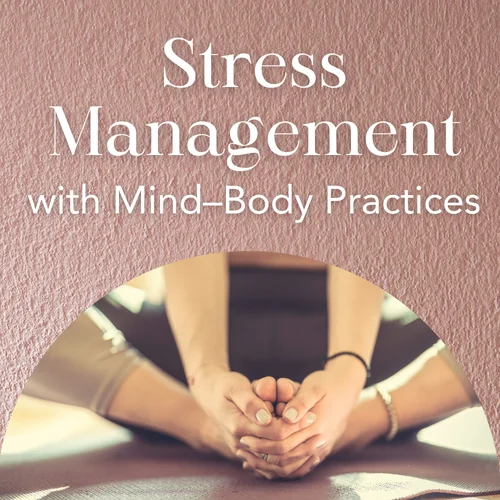 Stress Management with Mind–Body Practices — Release Tension and Find Clarity