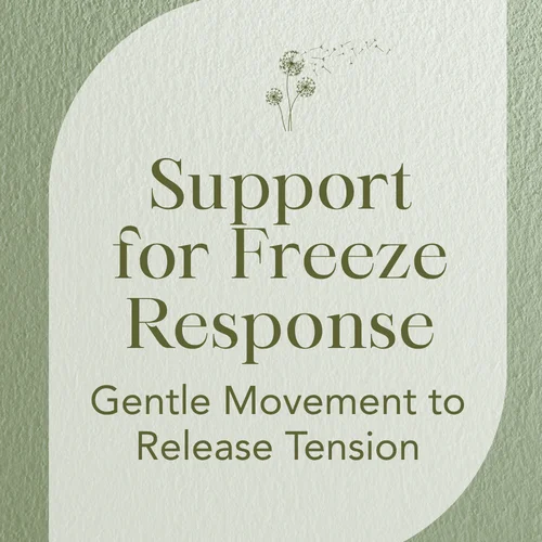 Support for Freeze Response — Gentle Movement to Release Tension