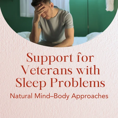 Support for Veterans with Sleep Problems — Natural Mind–Body Approaches
