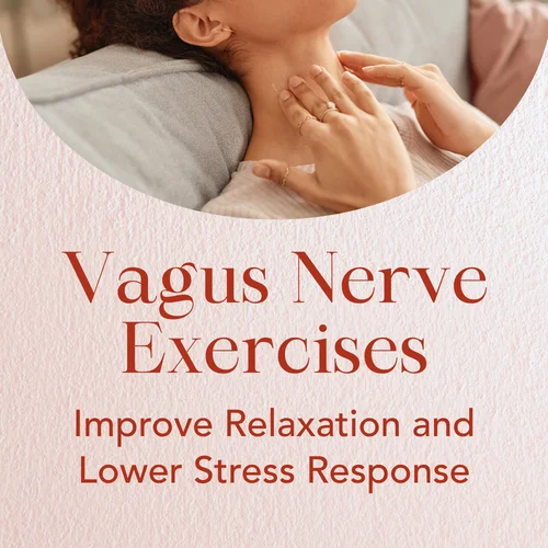 Vagus Nerve Exercises — Improve Relaxation and Lower Stress Response
