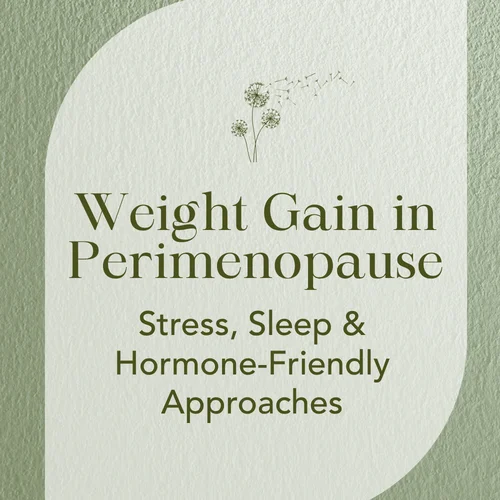 Weight Gain in Perimenopause — Stress, Sleep & Hormone-Friendly Approaches