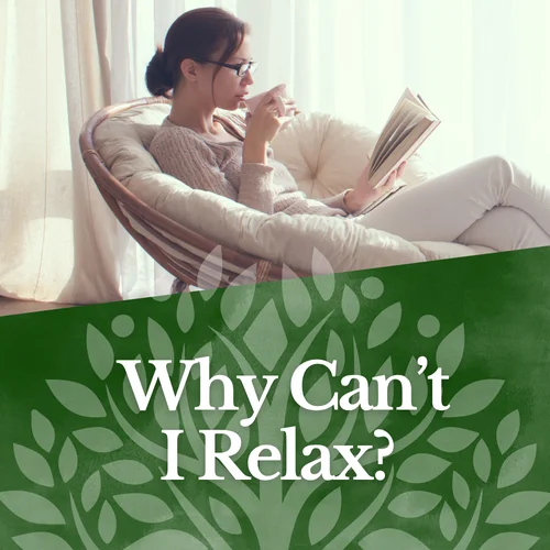 Why Can’t I Relax? Natural Support for a Dysregulated Nervous System