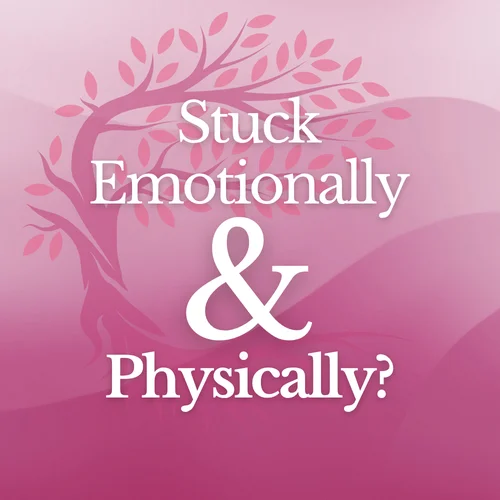 Why Do I Feel Stuck Emotionally and Physically?