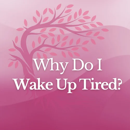 Why Do I Wake Up Tired?