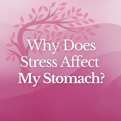 Why Does Stress Affect My Stomach?