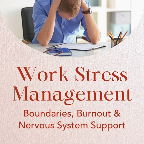 Work Stress Management — Boundaries, Burnout & Nervous System Support
