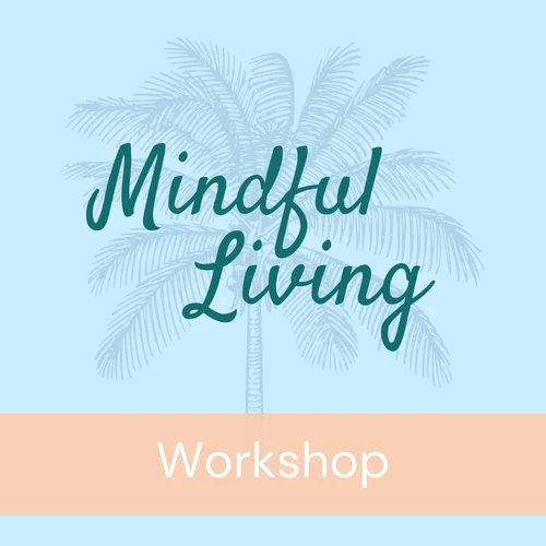 Workshop: Mindful Living
