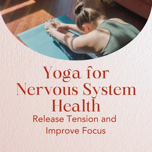Yoga for Nervous System Health — Release Tension and Improve Focus